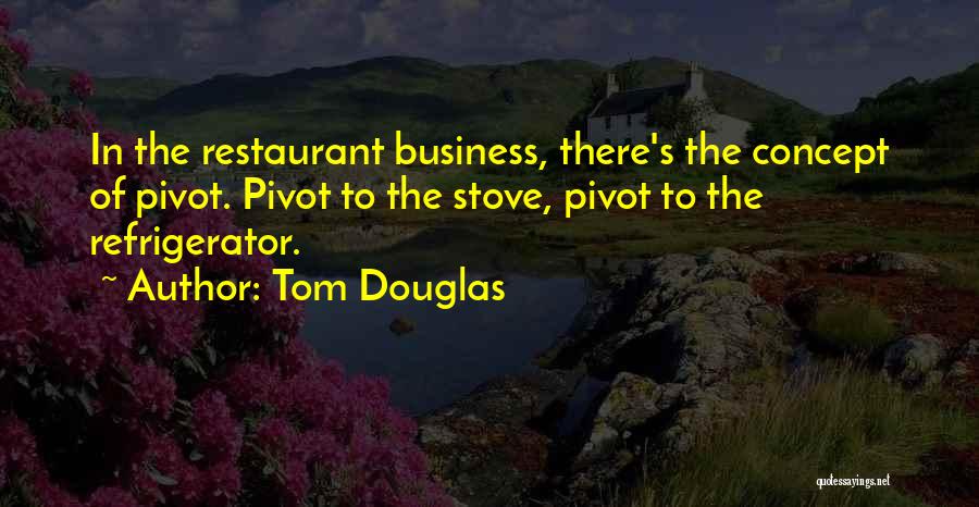 Business Concept Quotes By Tom Douglas