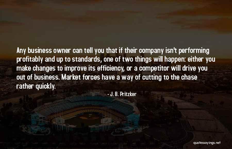 Business Efficiency Quotes By J. B. Pritzker Business Efficiency Quotes By J. B. Pritzker