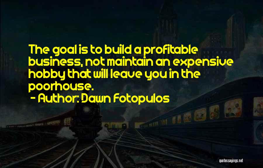 Business Entrepreneurs Quotes By Dawn Fotopulos