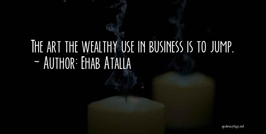 Business Entrepreneurs Quotes By Ehab Atalla