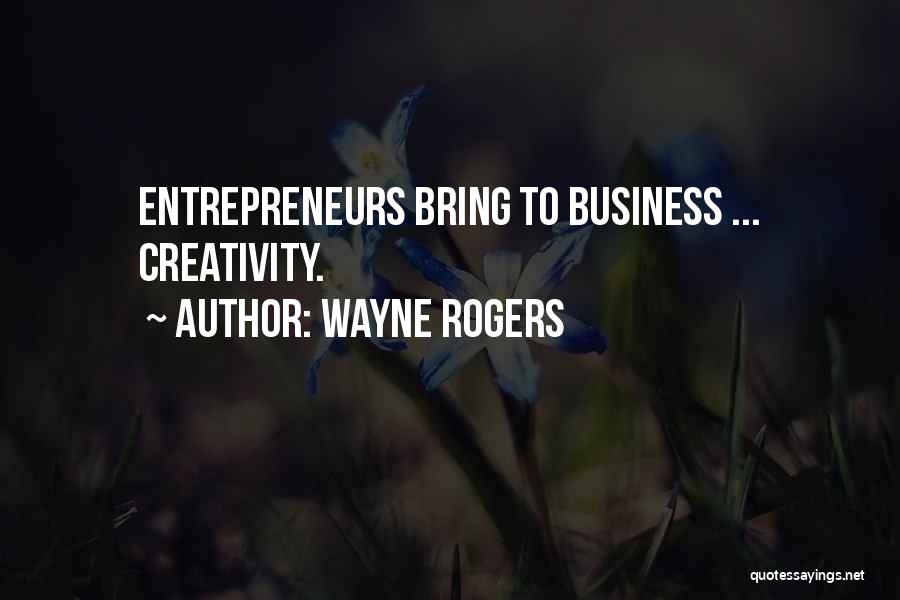 Business Entrepreneurs Quotes By Wayne Rogers