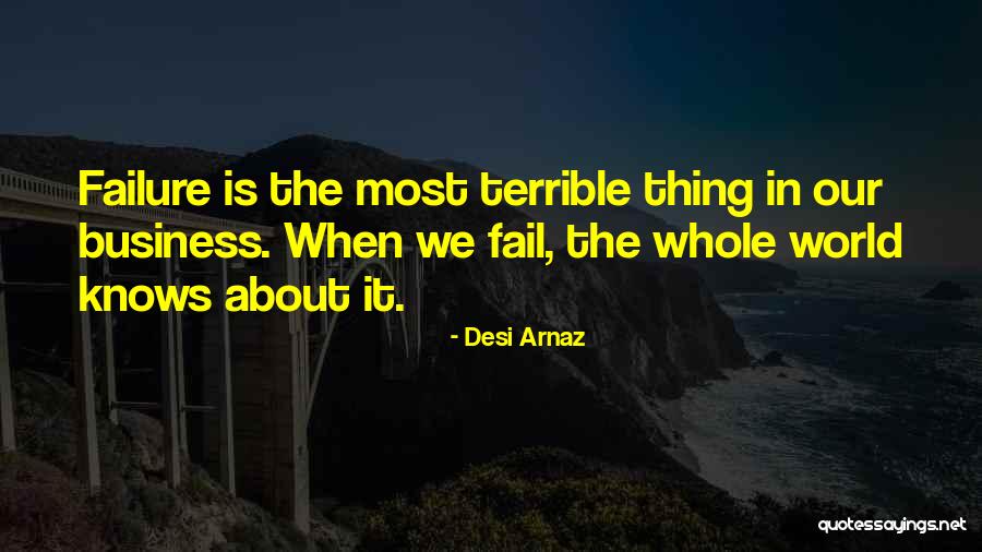Business Failure Quotes By Desi Arnaz Business Failure Quotes By Desi Arnaz