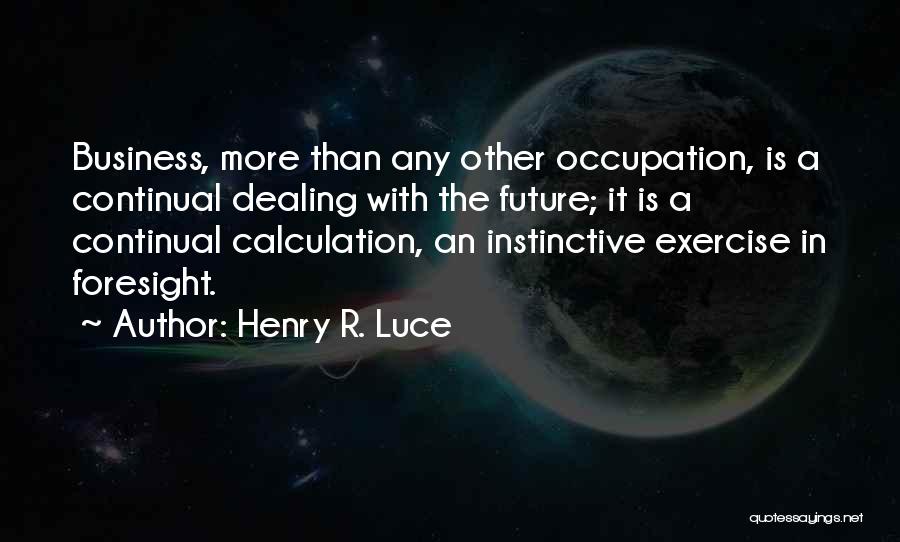 Business Foresight Quotes By Henry R. Luce