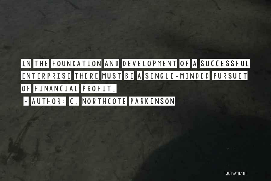 Business Foundation Quotes By C. Northcote Parkinson