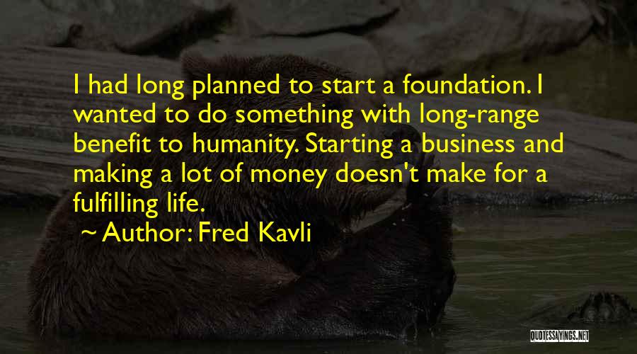 Business Foundation Quotes By Fred Kavli