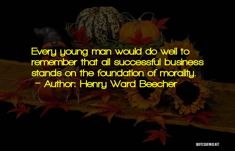 Business Foundation Quotes By Henry Ward Beecher