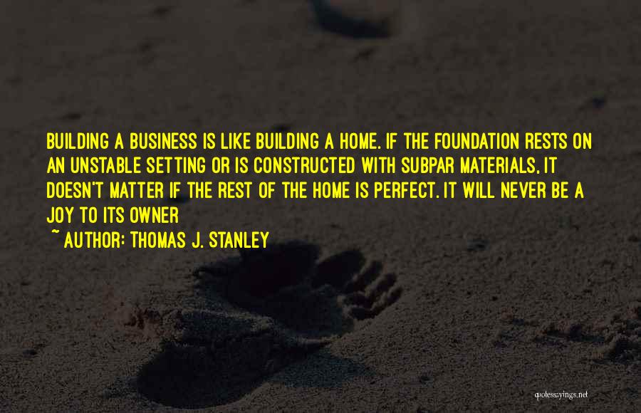 Business Foundation Quotes By Thomas J. Stanley