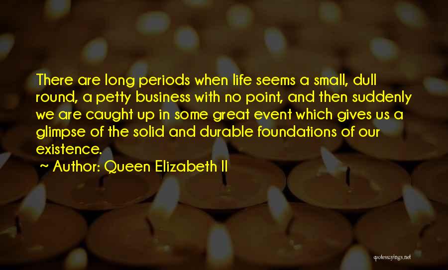 Business Foundations Quotes By Queen Elizabeth II