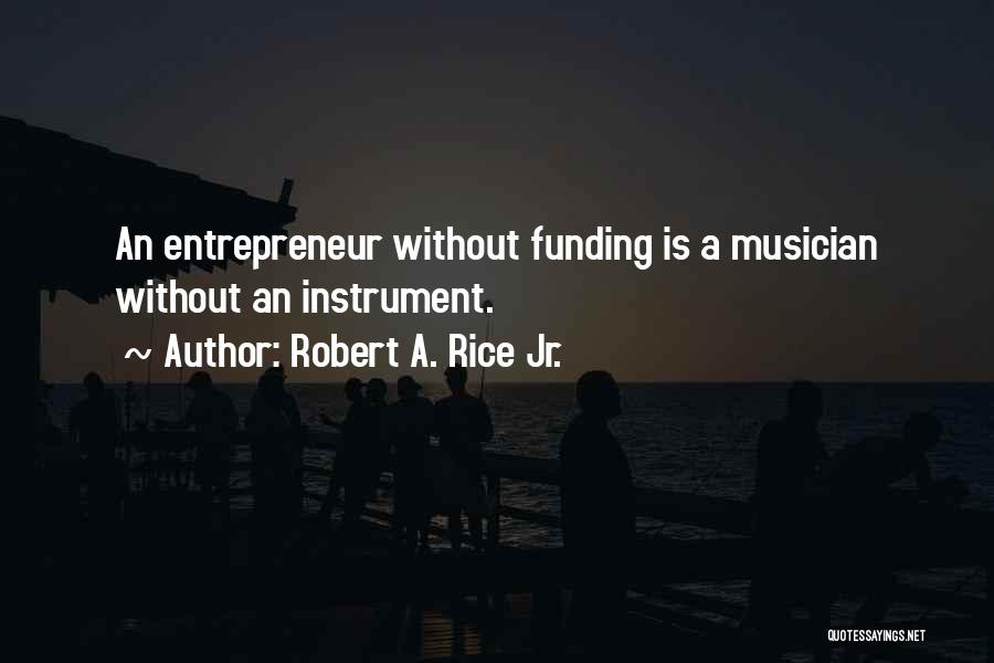 Business Funding Quotes By Robert A. Rice Jr.