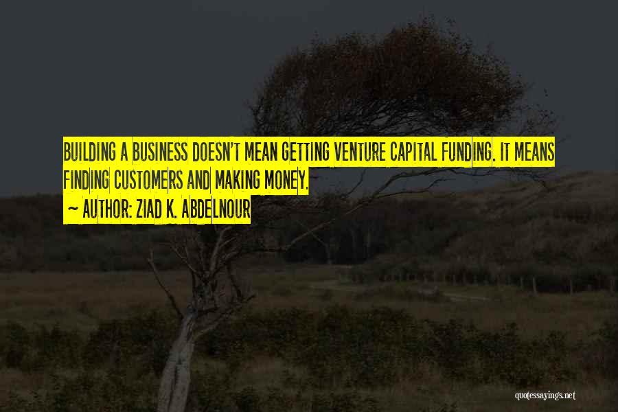 Business Funding Quotes By Ziad K. Abdelnour