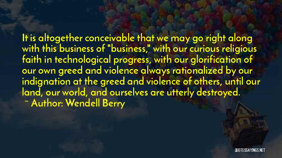 Business Greed Quotes By Wendell Berry