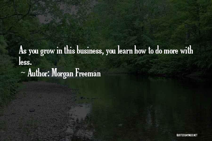 Business Grow Quotes By Morgan Freeman