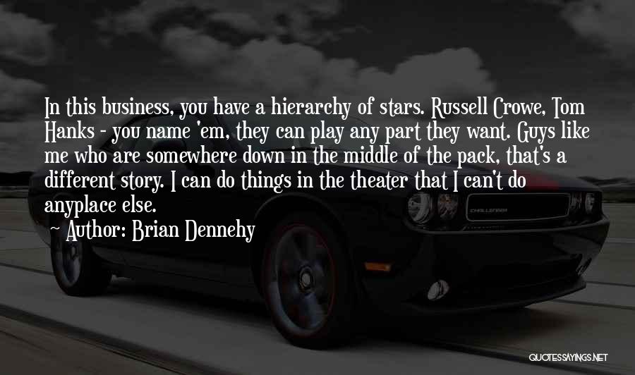 Business Hierarchy Quotes By Brian Dennehy