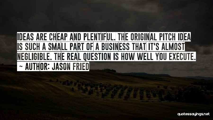 Business Ideas Quotes By Jason Fried