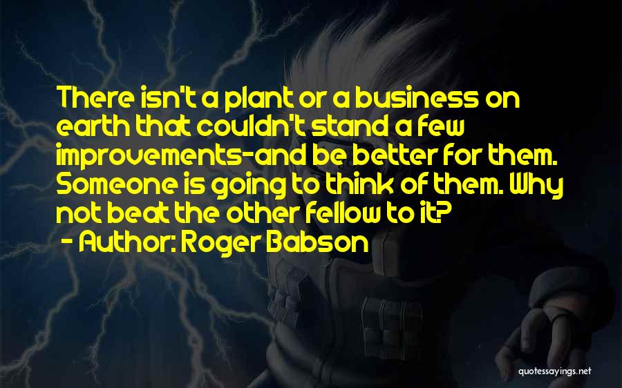 Business Improvements Quotes By Roger Babson