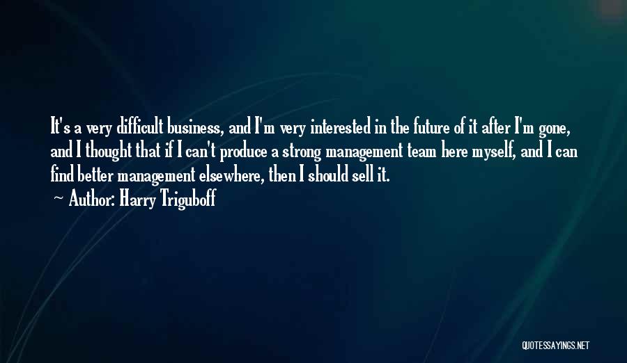 Business In The Future Quotes By Harry Triguboff