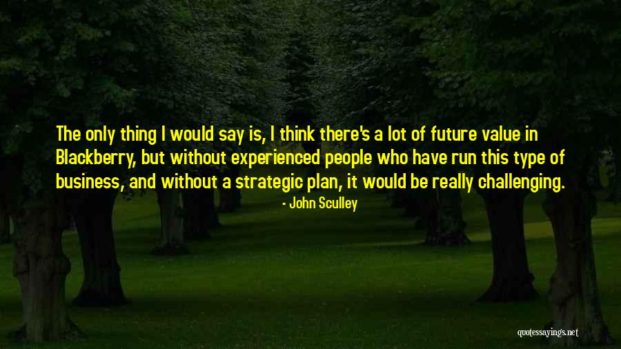 Business In The Future Quotes By John Sculley