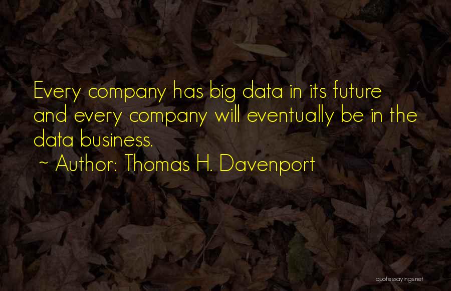 Business In The Future Quotes By Thomas H. Davenport Business In The Future Quotes By Thomas H. Davenport