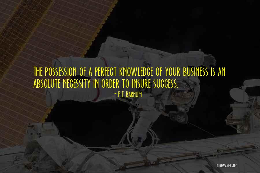 Business Knowledge Quotes By P.T. Barnum Business Knowledge Quotes By P.T. Barnum