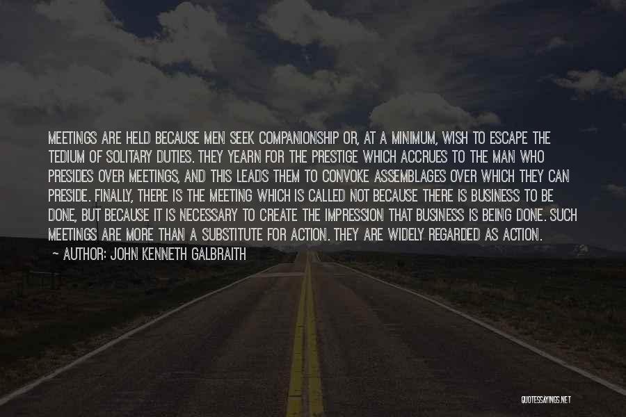 Business Meetings Quotes By John Kenneth Galbraith