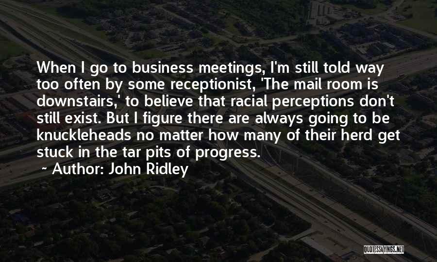 Business Meetings Quotes By John Ridley