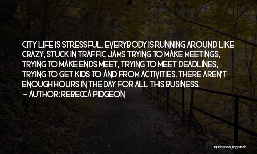 Business Meetings Quotes By Rebecca Pidgeon
