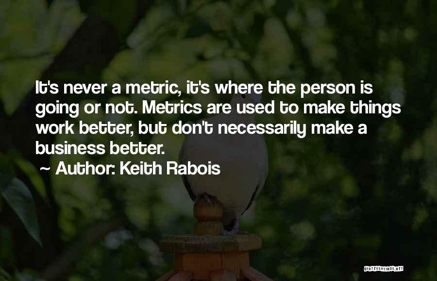 Business Metrics Quotes By Keith Rabois