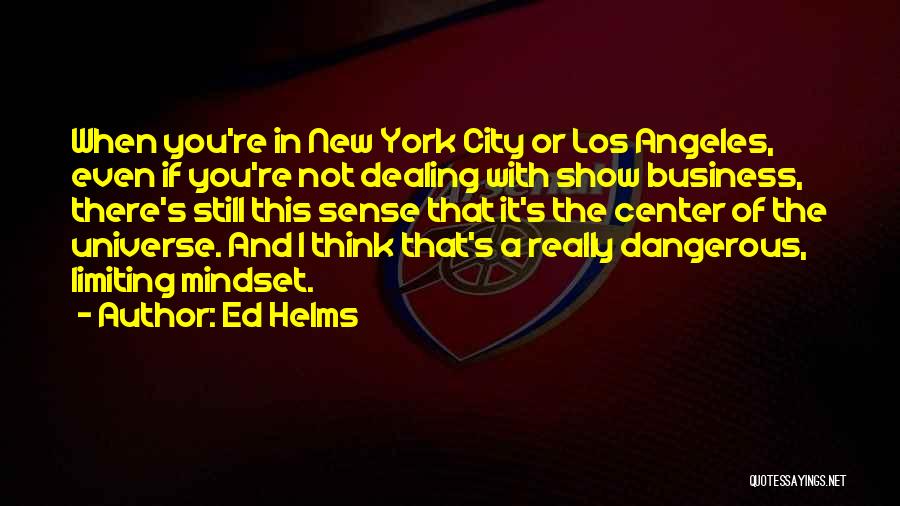 Business Mindset Quotes By Ed Helms