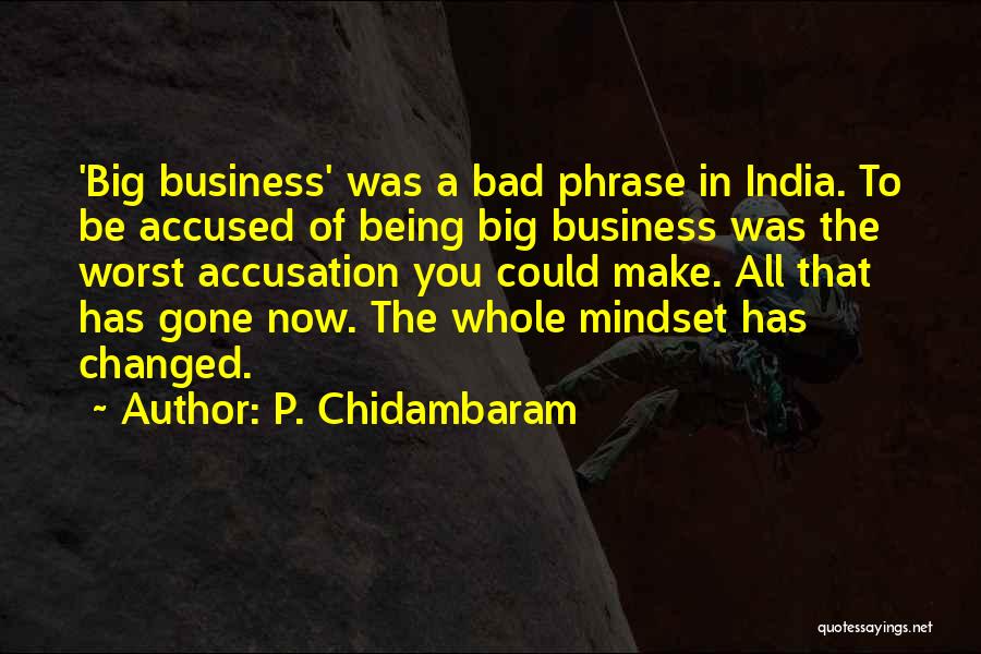 Business Mindset Quotes By P. Chidambaram