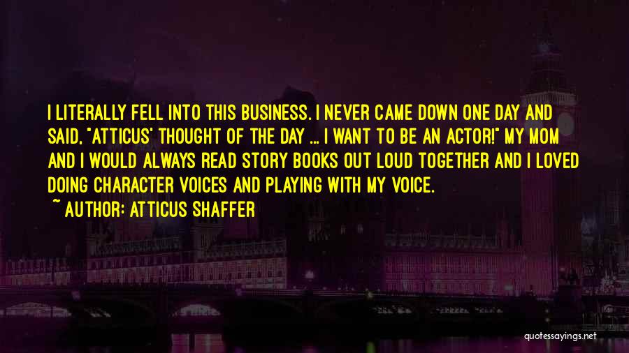 Business Mom Quotes By Atticus Shaffer