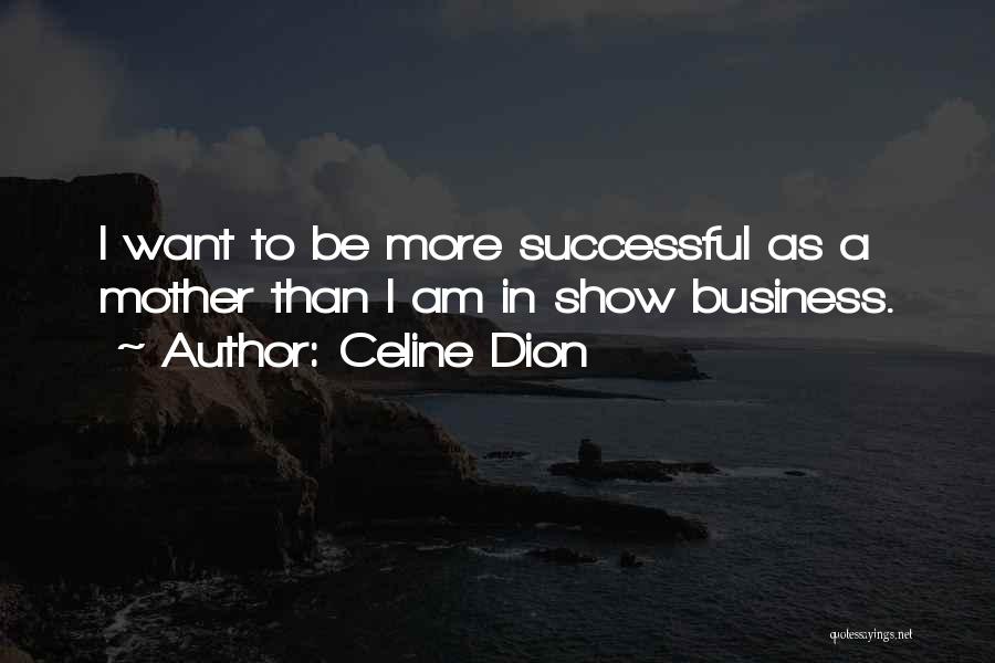 Business Mom Quotes By Celine Dion