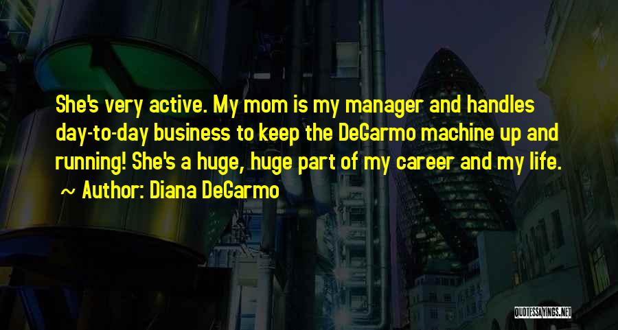 Business Mom Quotes By Diana DeGarmo