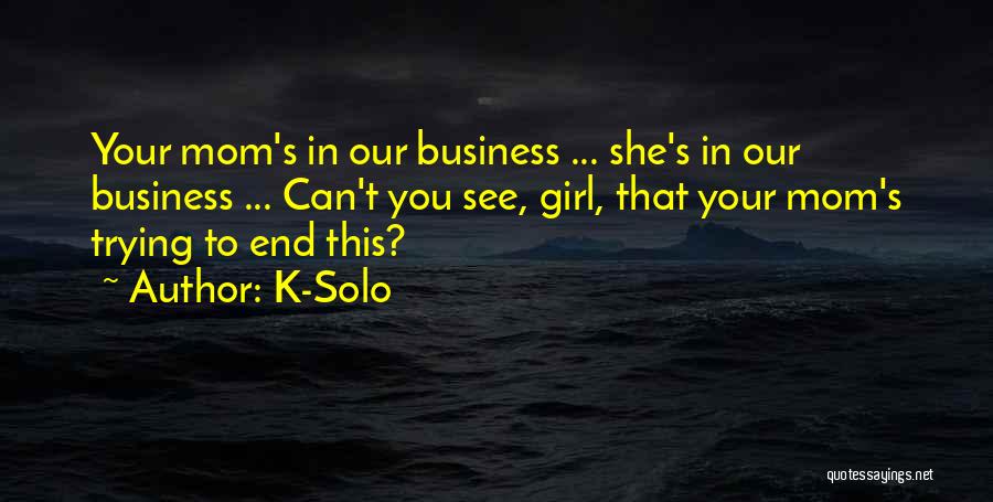 Business Mom Quotes By K-Solo