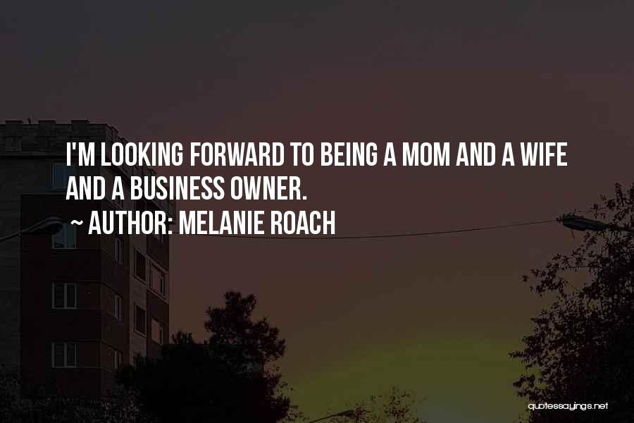 Business Mom Quotes By Melanie Roach