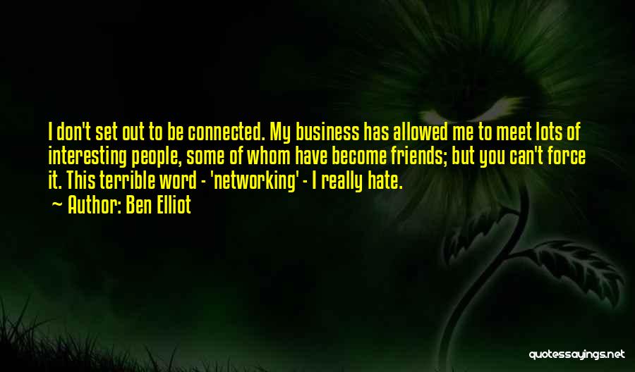 Business Networking Quotes By Ben Elliot