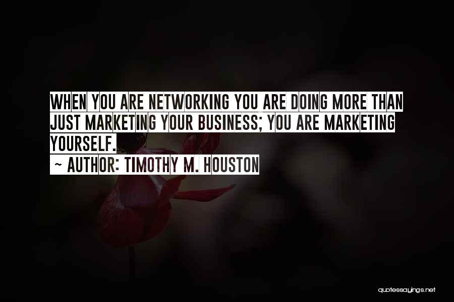 Business Networking Quotes By Timothy M. Houston