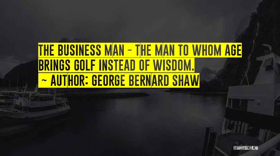 Business On The Golf Course Quotes By George Bernard Shaw