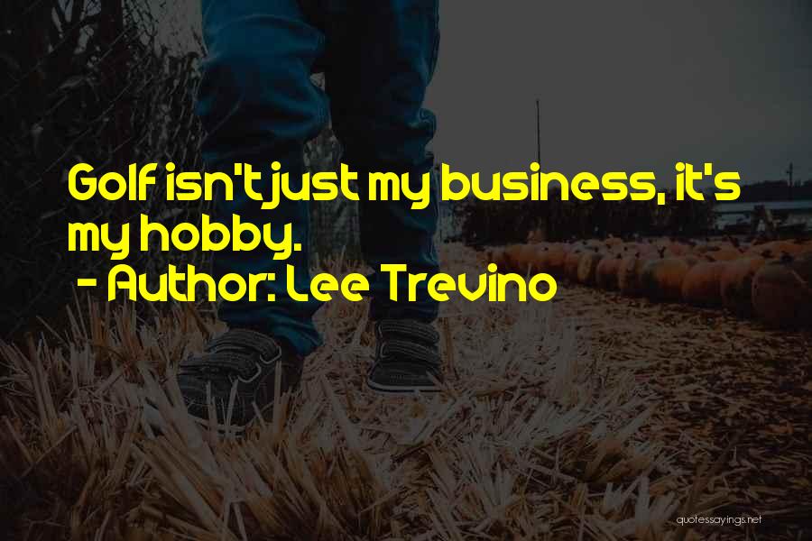 Business On The Golf Course Quotes By Lee Trevino