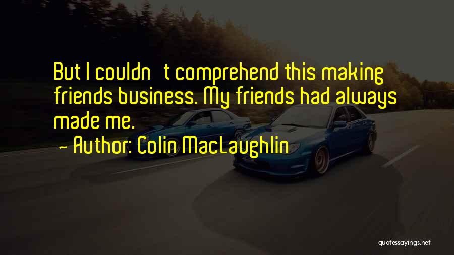 Business Over Friendship Quotes By Colin MacLaughlin