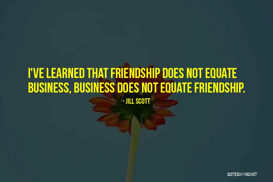 Business Over Friendship Quotes By Jill Scott