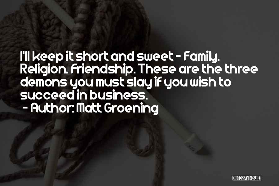 Business Over Friendship Quotes By Matt Groening