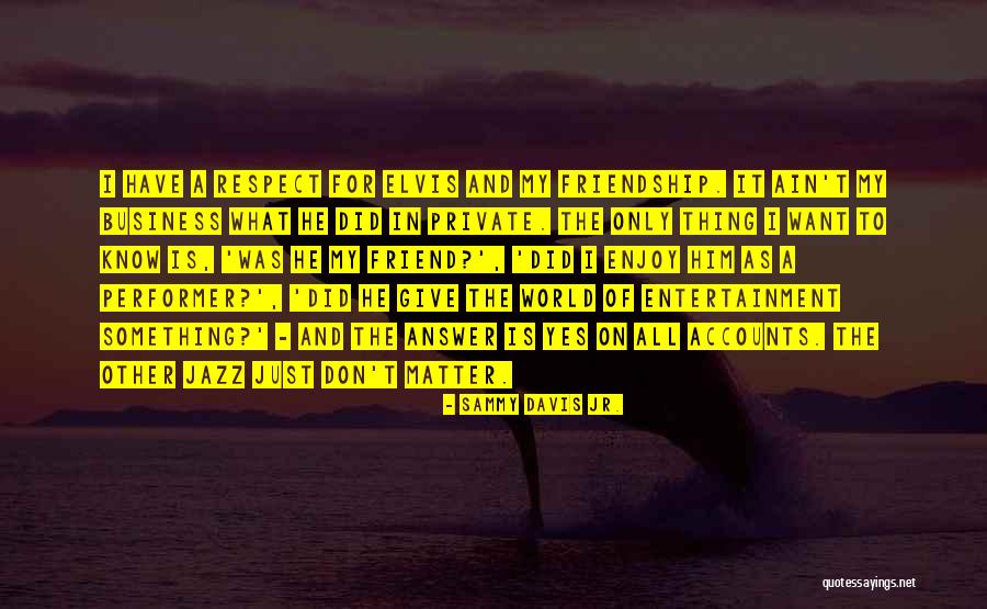 Business Over Friendship Quotes By Sammy Davis Jr. Business Over Friendship Quotes By Sammy Davis Jr.