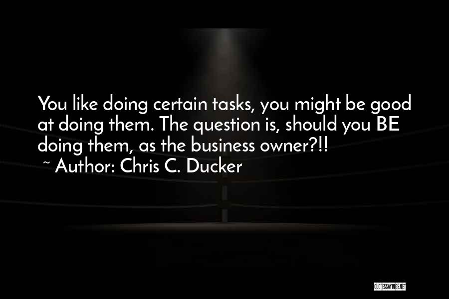 Business Owner Quotes By Chris C. Ducker