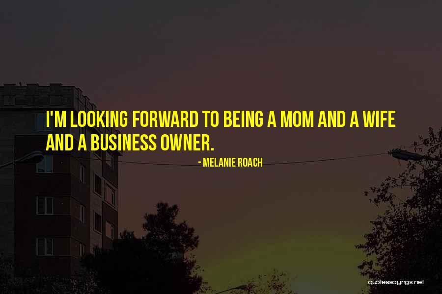 Business Owner Quotes By Melanie Roach