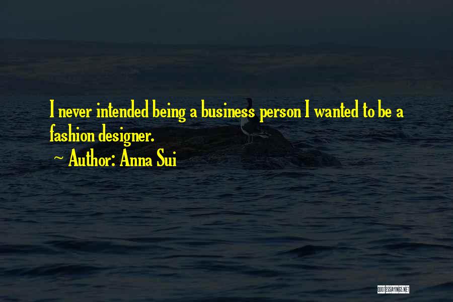 Business Person Quotes By Anna Sui