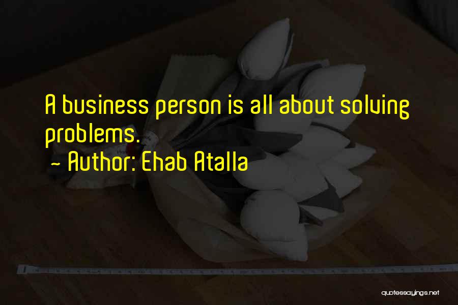 Business Person Quotes By Ehab Atalla