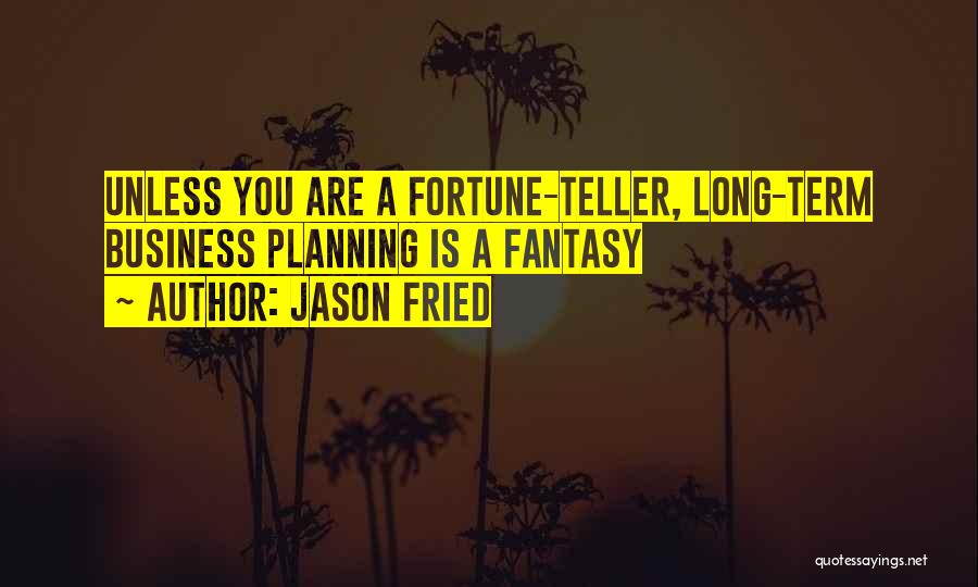 Business Planning Quotes By Jason Fried