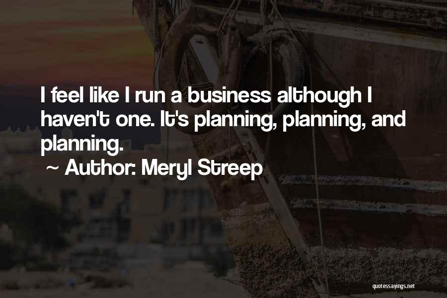 Business Planning Quotes By Meryl Streep