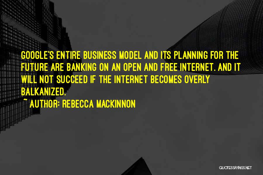Business Planning Quotes By Rebecca MacKinnon