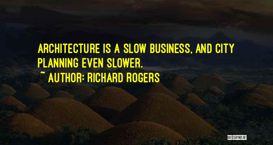 Business Planning Quotes By Richard Rogers